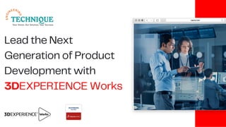 Lead the Next
Generation of Product
Development with
3DEXPERIENCE Works
 