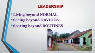 LEADERSHIP
•Living beyond NORMAL
•Seeing beyond OBVIOUS
•Scoring beyond ROUTINES
03-02-2021 Lead the Way..... 19
 