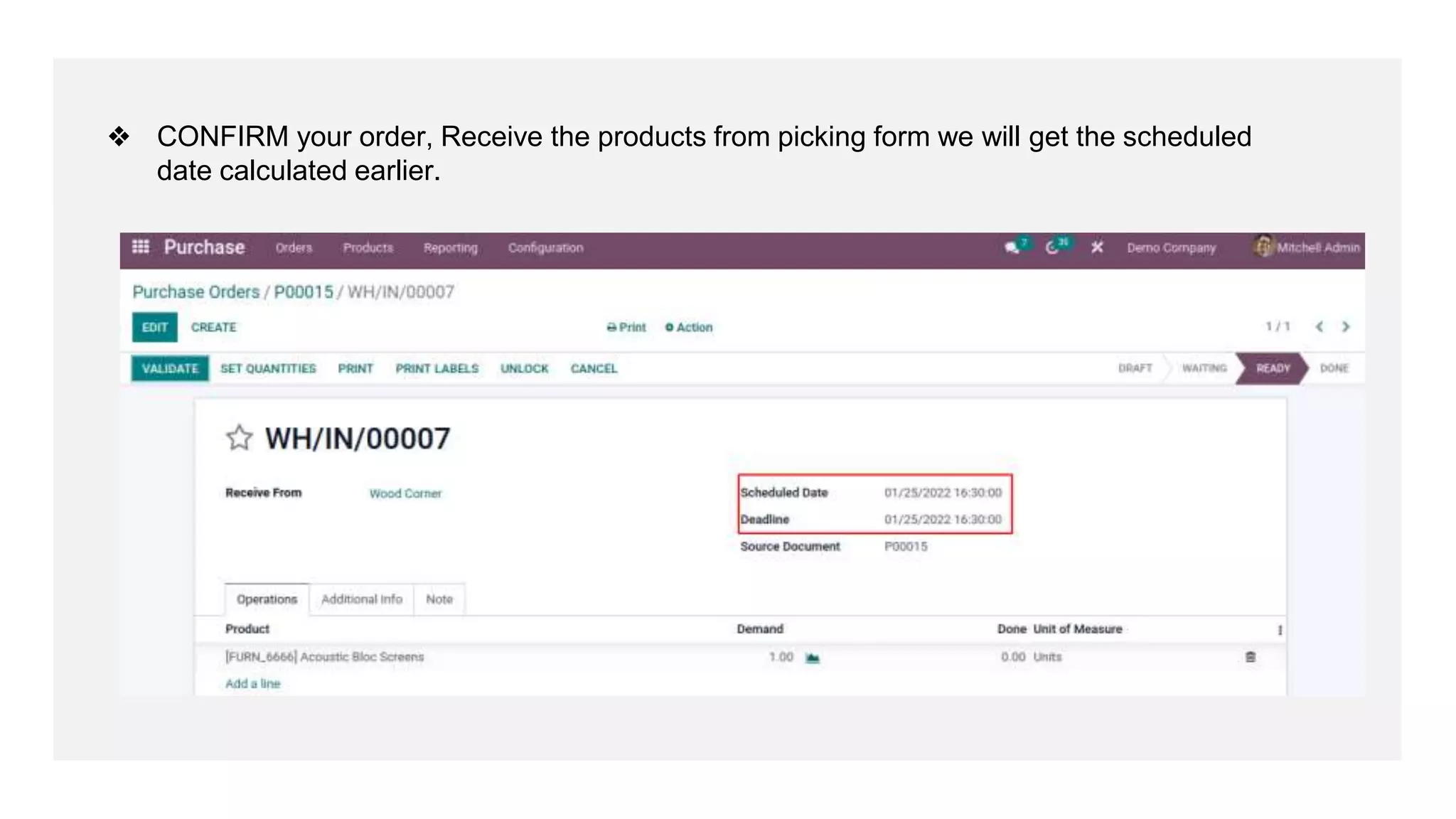 ❖ CONFIRM your order, Receive the products from picking form we will get the scheduled
date calculated earlier.
 