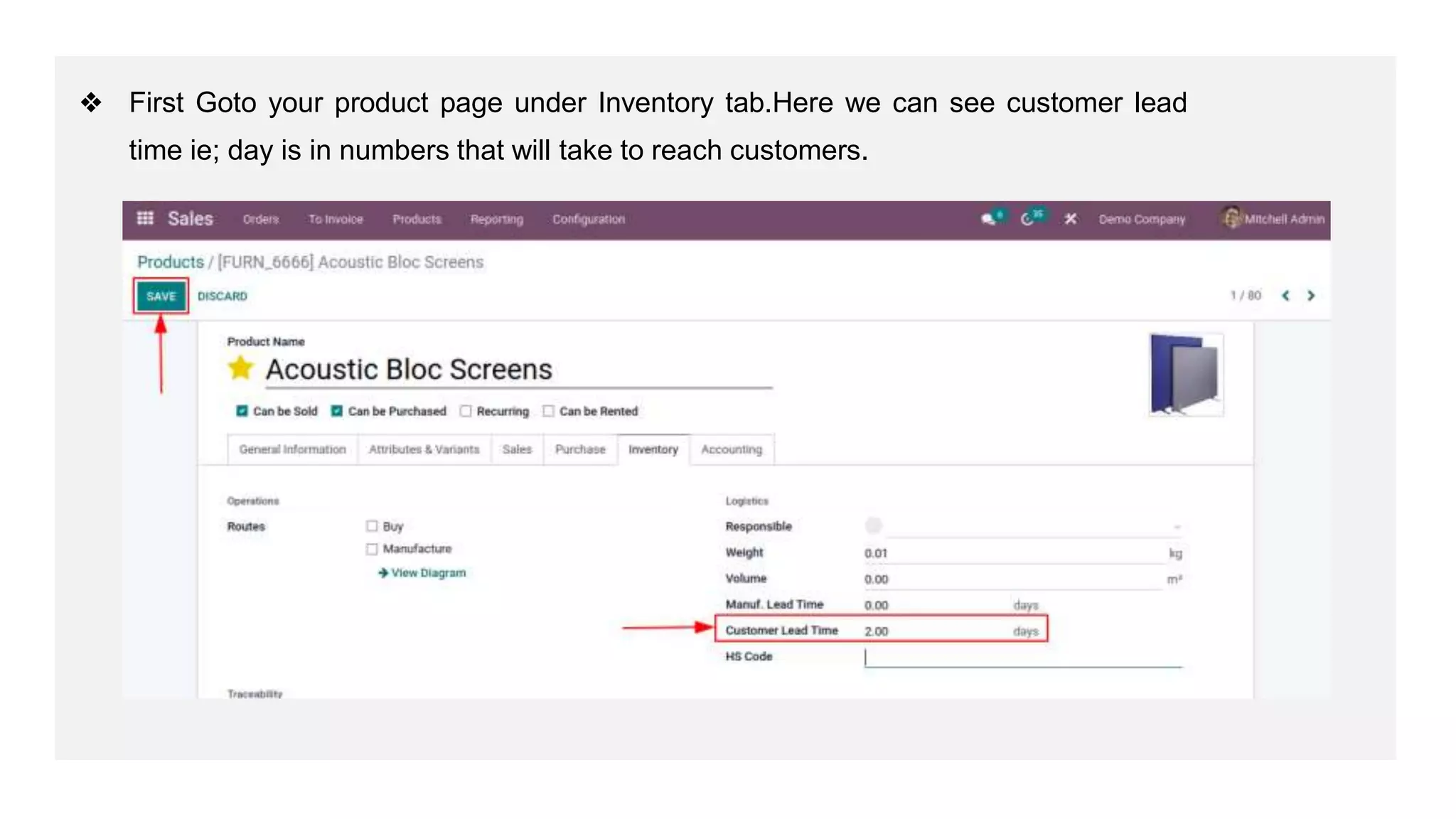 ❖ First Goto your product page under Inventory tab.Here we can see customer lead
time ie; day is in numbers that will take to reach customers.
 