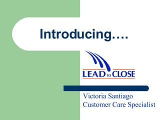 Introducing…. Victoria Santiago Customer Care   Specialist 