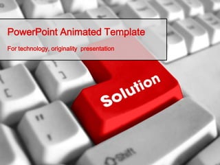 PowerPoint Animated Template
For technology, originality presentation
 