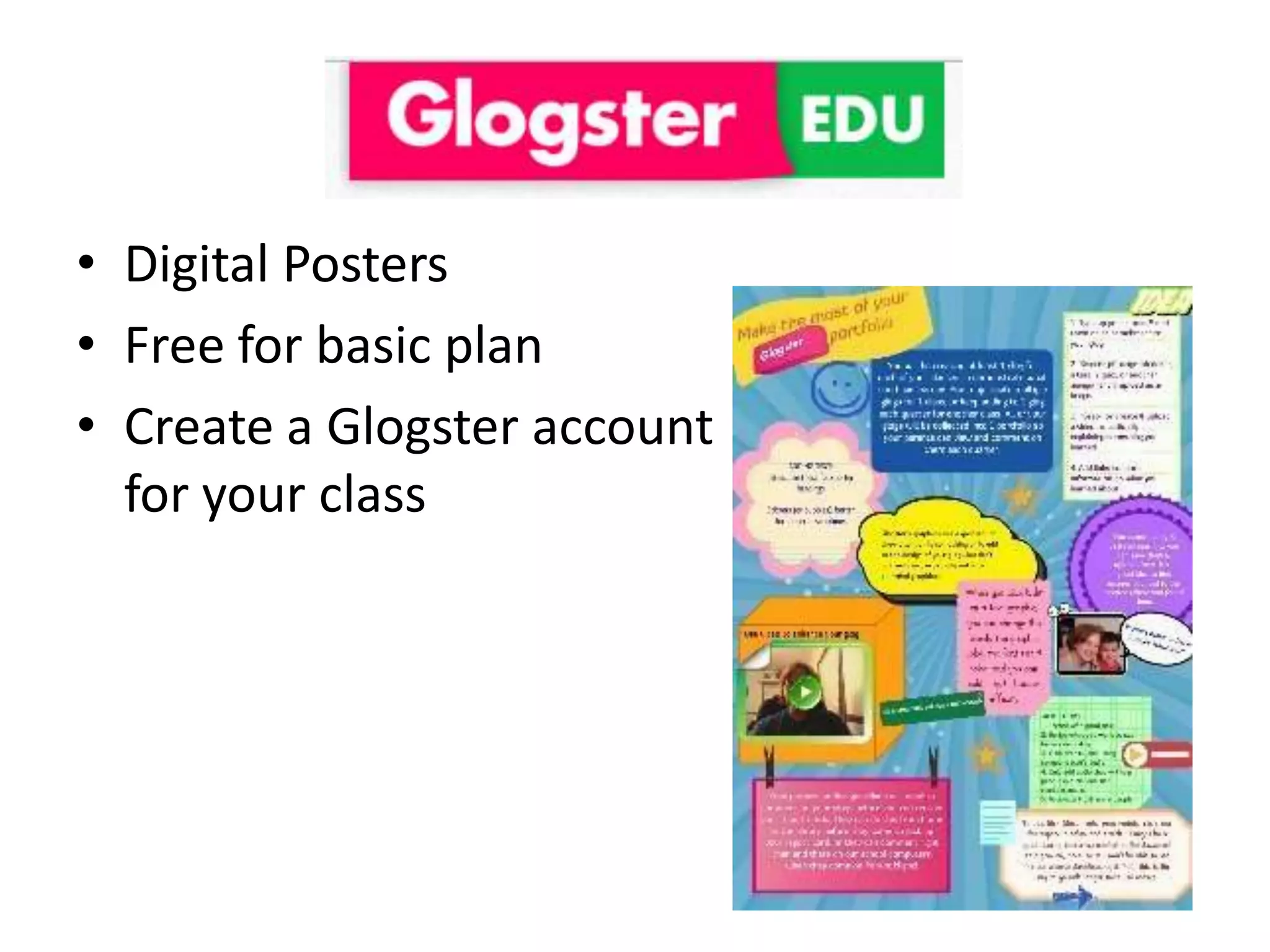 • Digital Posters
• Free for basic plan
• Create a Glogster account
  for your class
 
