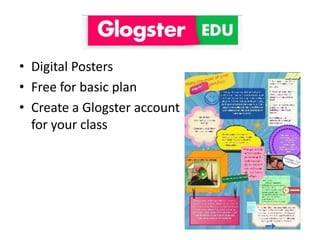 • Digital Posters
• Free for basic plan
• Create a Glogster account
  for your class
 