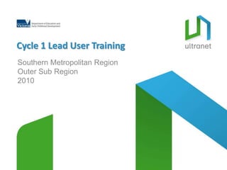 Cycle 1 Lead User Training Southern Metropolitan Region Outer Sub Region 2010 