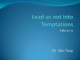 Luke 4:1-13




Dr Alex Tang
 