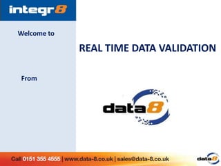 Welcome to REAL TIME DATA VALIDATION From  