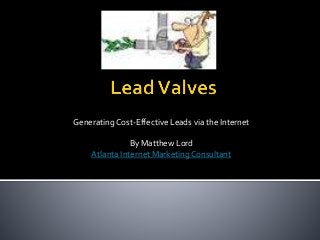 Generating Cost-Effective Leads via the Internet
By Matthew Lord
Atlanta Internet Marketing Consultant
 