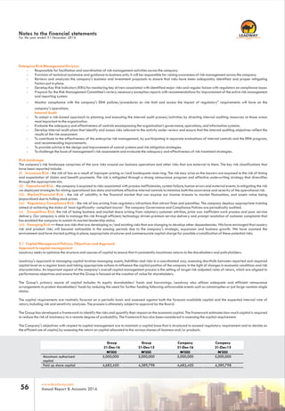 Enterprise Risk Management Division
- Responsible for facilitation and coordination of risk management activities across the company.
- Provision of technical assistance and guidance to business units. It will be responsible for raising awareness of risk management across the company.
- Reviews and analyzes the company's business and investment proposals to ensure that risks have been adequately identified and proper mitigating
factors put in place.
- Develop Key Risk Indicators (KRIs) for monitoring key drivers associated with identified major risks and regular liaison with regulators on compliance issues
- Prepare for the Risk Management Committee's review, necessary exception reports with recommendations for improvement of the entire risk management
and reporting system.
- Monitor compliance with the company's ERM policies/procedures on risk limit and access the impact of regulatory" requirements will have on the
company's operations.
Internal Audit
- To adopt a risk-based approach to planning and executing the internal audit process/activities by directing internal auditing resources at those areas
most important to the organization.
- Evaluate the adequacy and effectiveness of controls encompassing the organization's governance, operations, and information systems.
- Develop internal audit plans that identify and assess risks relevant to the activity under review and ensure that the internal auditing objectives reflect the
results of the risk assessment.
- To contribute to the effectiveness of the enterprise risk management, by participating in separate evaluations of internal controls and the ERM program,
and recommending improvements.
- To provide advice in the design and improvement of control systems and risk mitigation strategies.
- To challenge the basis of management's risk assessments and evaluate the adequacy and effectiveness of risk treatment strategies.
Risk Landscape
The company's risk landscape comprises of the core risks around our business operations and other risks that are external to them. The key risk classifications that
have been reported include:
(I) Insurance Risk - the risk of loss as a result of improper pricing or/and inadequate reserving. The risk may arise as the insurers are exposed to the risk of timing
and expectation of claims and benefit payments. The risk is mitigated through a strong reinsurance program and effective underwriting strategy that diversifies
through the appropriate mix.
(ii) Operational Risk - the company is exposed to risks associated with process inefficiencies, system failure, human errors and external events. In mitigating the risk
we deployed strategies for mining operational loss data and institute effective internal controls to minimize both the occurrence and severity of the operational risk.
(iii) Market/Financial Risk - the risk of volatility in the financial market that can expose our income streams to market fluctuations, and assets value being
jeopardized due to falling stock prices.
(iv) Regulatory/Compliance Risk - the risk of loss arising from regulatory infractions that attract fines and penalties. The company deploys appropriate training
aimed at achieving the status of 'most significantly- compliant insurer'. The company Governance and Compliance Policies are periodically audited.
(v) Competition Risk: the risk of losing business and market share arising from voluntary customer attrition, price war. inefficient work process and poor service
delivery. Our company is able to manage this risk through efficient, technology driven premium service delivery and prompt resolution of customer complaints that
has enabled the company to sustain its market leadership status.
(vi) Emerging Risk — these are risks that are developing or/and existing risks that are changing to develop other dependencies. We have envisaged that country
risk and product risks will become noticeable in the ensuing periods due to the company's strategic, expansion and business growth. We have scanned the
environment and have started putting in place, appropriate structures and commensurate capital charge for possible crystallization of these potential risks.
3.1 Capital Management Policies, Objectives and Approach
Approach to capital management
Leadway seeks to optimize the structure and sources of capital to ensure that it consistently maximizes returns to the shareholders and policyholders.
Leadway's approach to managing capital involves managing assets, liabilities and risks in a coordinated way, assessing shortfalls between reported and required
capital level on a regular basis and taking appropriate actions to influence the capital position of the company in the light of changes in economic conditions and risk
characteristics. An important aspect of the company's overall capital management process is the setting of target risk-adjusted rates of return, which are aligned to
performance objectives and ensure that the Group is focused on the creation of value for shareholders.
The Group's primary source of capital includes its equity shareholders' funds and borrowings. Leadway also utilizes adequate and efficient reinsurance
arrangements to protect shareholders' funds by reducing the need for further funding following unfavorable events such as catastrophes or just large random single
claims.
The capital requirements are routinely forecast on a periodic basis and assessed against both the forecast available capital and the expected internal rate of
return, including risk and sensitivity analyses. The process is ultimately subject to approval by the Board.
The Group has developed a framework to identify the risks and quantify their impact on the economic capital. The framework estimates how much capital is required
to reduce the risk of insolvency to a remote degree of probability. The framework has also been considered in assessing the capital requirement.
The Company's objectives with respect to capital management are to maintain a capital base that is structured to exceed regulatory requirement and to decide on
the efficient use of capita] by assessing the return on capital allocated to the various classes of business and/or products.
Notes to the financial statements
For the year ended 31 December 2016
Group
31-Dec-16
N’000
Group Company Company
Maximum authorized
capital
5,000,000 5,000,000 5,000,000 5,000,000
Paid up share capital 4,682,450 4,389,798 4,682,450 4,389,798
31-Dec-15 31-Dec-16 31-Dec-15
N’000 N’000 N’000
www.leadway.com
Annual Report & Accounts 201656
RC 7588
 