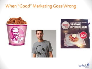 When “Good” Marketing Goes Wrong 
 