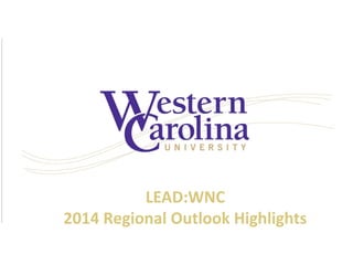 LEAD:WNC 
2014 Regional Outlook Highlights 
 