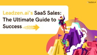 Leadzen.ai's SaaS Sales:
The Ultimate Guide to
Success
Most Intelligent Prospecting Tool
 