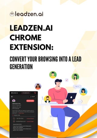 LEADZEN.AI
CHROME
EXTENSION:
CONVERT YOUR BROWSING INTO A LEAD
GENERATION
 