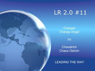 LR 2.0 #11 Changel Change Angel Vs Chaostrich Chaos Ostrich LEADING THE WAY 