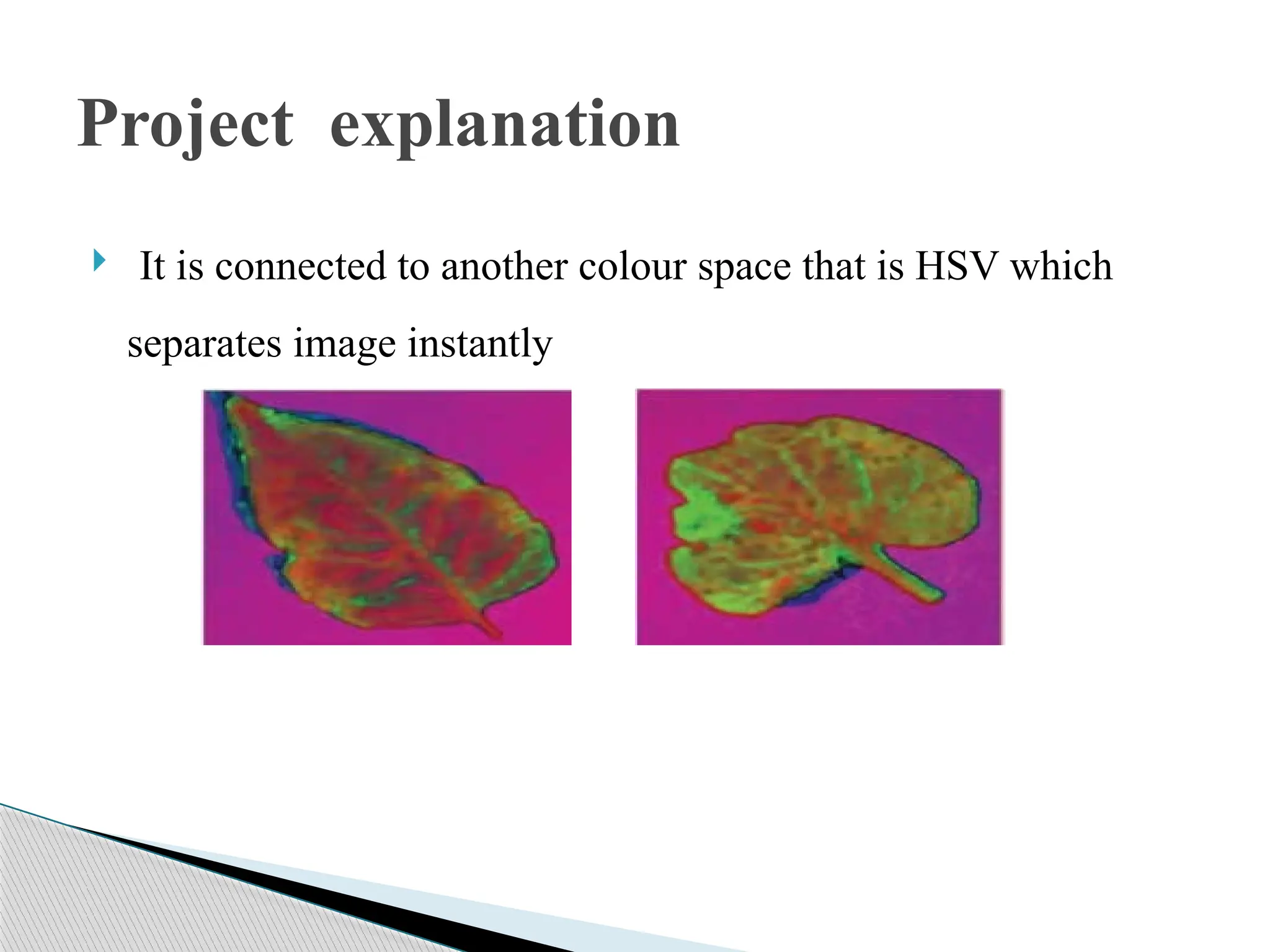  It is connected to another colour space that is HSV which
separates image instantly
Project explanation
 