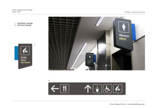 Project | Signage System Design
Client | GVK                                                  Utility and Services



   1   Identification Signage
   2   Directional Signage




                                  1




                                      2




                                          © Leaf Design Pvt. Ltd. | www.theleafdesign.com
 