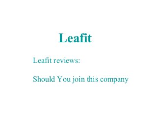 Leafit 
Leafit reviews: 
Should You join this company 
 