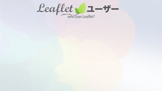 who uses Leaflet?
 