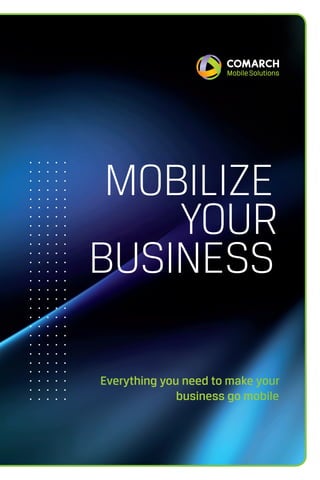 Mobilize
    Your
business

Everything you need to make your
              business go mobile
 