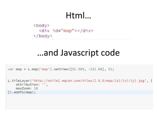 Html…
…and Javascript code
 