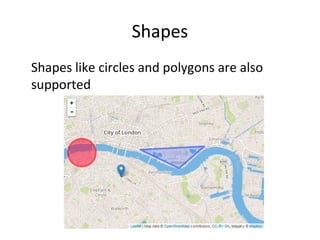 Shapes
•
Shapes like circles and polygons are also
supported
 