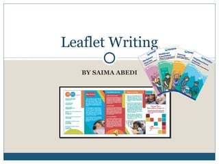 Leaflet Writing
   BY SAIMA ABEDI
 