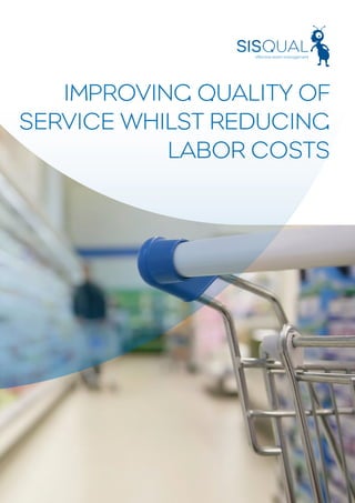 IMPROVING QUALITY OF
SERVICE WHILST REDUCING
           LABOR COSTS
 