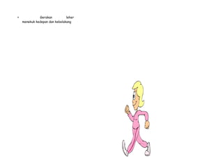  Gerakan leher
menekuk kedepan dan kebelakang
 