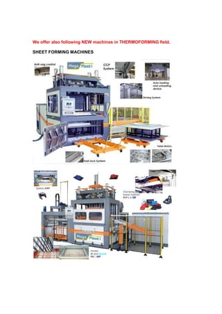 We offer also following NEW machines in THERMOFORMING field.

SHEET FORMING MACHINES
 