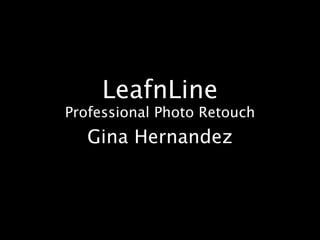 LeafnLine
Professional Photo Retouch
   Gina Hernandez
 