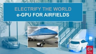 ELECTRIFY THE WORLD
e-GPU FOR AIRFIELDS
 