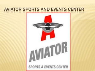 AVIATOR SPORTS AND EVENTS CENTER
 