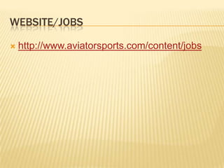 WEBSITE/JOBS
 http://www.aviatorsports.com/content/jobs
 