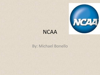 NCAA
By: Michael Bonello
 