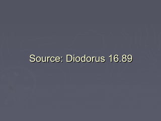 Source: Diodorus 16.89Source: Diodorus 16.89
 