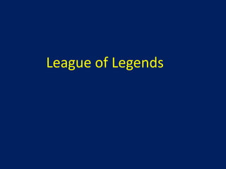 League of Legends

 