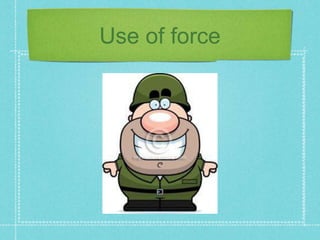 Use of force
 