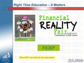 Right Time Education – It Matters FICEP Step WAY out side the box education . 