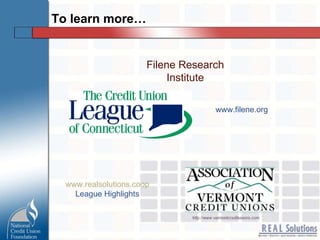 To learn more… Filene Research Institute www.filene.org www.realsolutions.coop League Highlights 