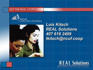 Lois Kitsch REAL Solutions 407 616 2409 [email_address] 