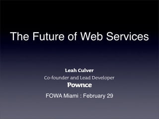 The Future of Web Services




      FOWA Miami : February 29