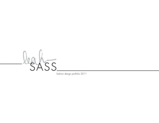 leah -
  SASS
     fashion design portfolio 2011
 