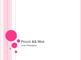 PEACE && WAR
Leah Thompson
 