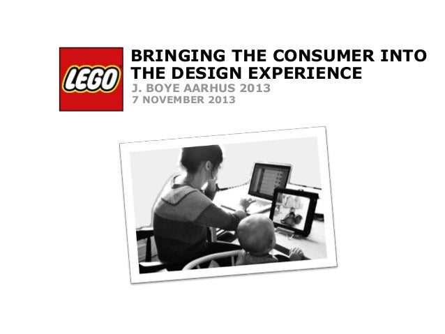 ©2013 The LEGO Group Page 1
BRINGING THE CONSUMER INTO
THE DESIGN EXPERIENCE
J. BOYE AARHUS 2013
7 NOVEMBER 2013
 