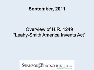 September, 2011 Overview of H.R. 1249  “Leahy-Smith America Invents Act” 1 