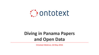 Diving in Panama Papers
and Open Data
Ontotext Webinar, 26 May 2016
 