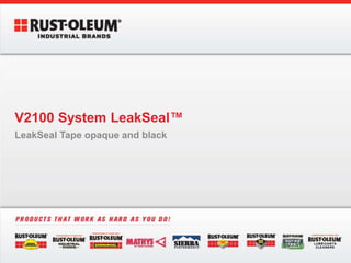 V2100 System LeakSeal™
LeakSeal Tape opaque and black
 