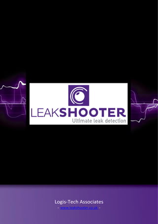 Logis-Tech Associates
- www.leakshooter.co.uk -
 