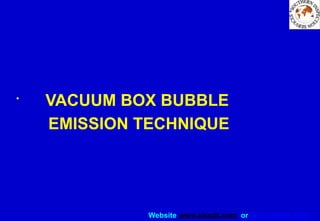 Website www.sisndt.com or www.ndtsis.com
•
VACUUM BOX BUBBLE
EMISSION TECHNIQUE
 