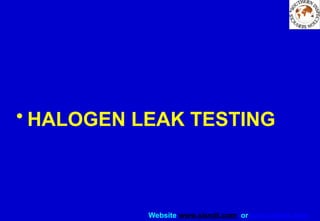 Website www.sisndt.com or www.ndtsis.com
• HALOGEN LEAK TESTING
 